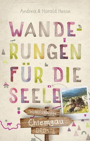 Hesse, Andrea / Harald Hesse. Chiemgau. Wanderungen für die Seele - Wohlfühlwege. Droste Verlag, 2020.