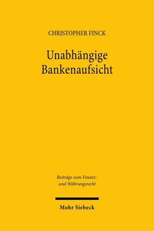 Finck, Christopher. Unabhängige Bankenaufsicht - Effektive Aufgabenerfüllung und demokratische Legitimation im Single Supervisory Mechanism. Mohr Siebeck GmbH & Co. K, 2026.