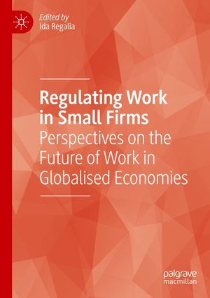 Regalia, Ida (Hrsg.). Regulating Work in Small Firms - Perspectives on the Future of Work in Globalised Economies. Springer International Publishing, 2020.