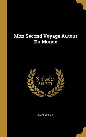 Pfeiffer, Ida. Mon Second Voyage Autour Du Monde. Creative Media Partners, LLC, 2018.