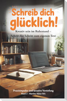 Schreib dich glücklich! Kreativ sein im Ruhestand - Schritt für Schritt zum eigenen Text Bd. 2