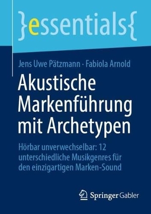 Pätzmann, Jens Uwe / Fabiola Arnold. Akustische Markenführung mit Archetypen - Hörbar unverwechselbar: 12 unterschiedliche Musikgenres für den einzigartigen Marken-Sound. Springer-Verlag GmbH, 2026.