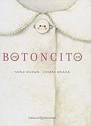 Ogawa, Yõko. Botoncito. Editorial Juventud, S.A., 2017.