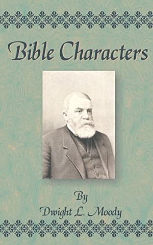 Moody, Dwight Lyman. Bible Characters. Fredonia Books (NL), 2001.