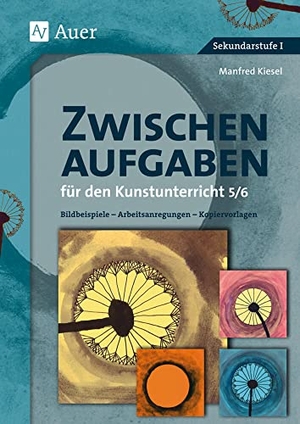 Kiesel, Manfred. Zwischenaufgaben für den Kunstunterricht 5-6 - Bildbeispiele - Arbeitsanregungen - Kopiervorlagen (5. und 6. Klasse). Auer Verlag i.d.AAP LW, 2011.