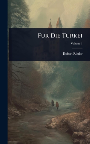 Rieder, Robert. Fur Die Turkei. Legare Street Press, 2025.