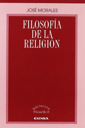 Morales, José. Filosofía de la religión. EUNSA. Ediciones Universidad de Navarra, S.A., 2007.