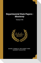 Departmental State Papers: Monterey: Tomos I-VIII