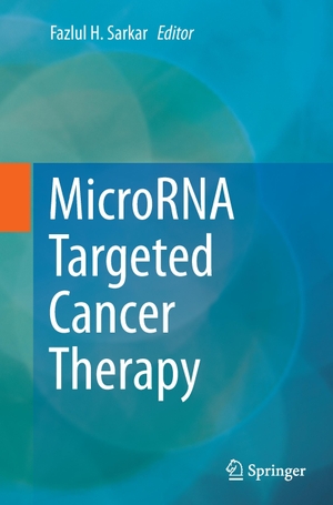 Sarkar, Fazlul H. (Hrsg.). MicroRNA Targeted Cancer Therapy. Springer International Publishing, 2016.