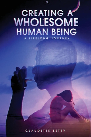 Betty, Claudette. Creating a Wholesome Human Being: A Lifelong Journey. Pageturner Press and Media, 2022.
