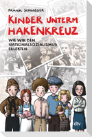 Kinder unterm Hakenkreuz - Wie wir den Nationalsozialismus erlebten