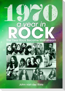 1970: A Year In Rock. The Year Rock Became Mainstream