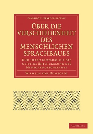 Humboldt, Wilhelm Von. Uber Die Verschiedenheit Des Menschlichen Sprachbaues Und Ihren Einflu Auf Die Geistige Entwickelung Des Menschengeschlechts. Cambridge University Press, 2009.