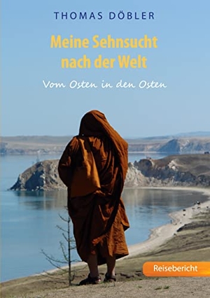 Döbler, Thomas. Meine Sehnsucht nach der Welt - Vom Osten in den Osten. Books on Demand, 2021.