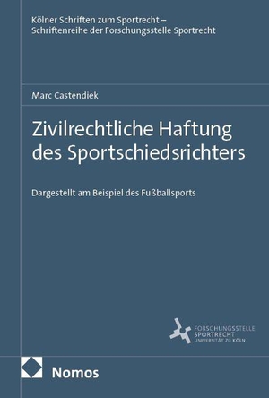 Castendiek, Marc. Zivilrechtliche Haftung des Sportschiedsrichters - Dargestellt am Beispiel des Fußballsports. Nomos Verlags GmbH, 2026.