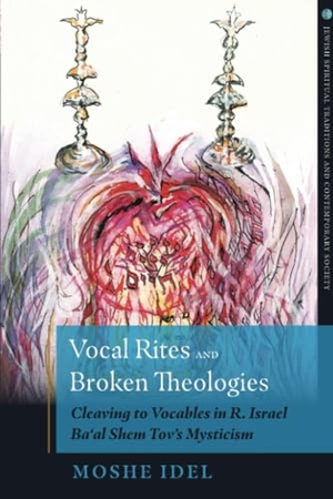 Idel, Moshe. Vocal Rites and Broken Theologies: Cleaving to Vocables in R. Israel Ba'al Shem Tov's Mysticism. Herder & Herder, 2020.
