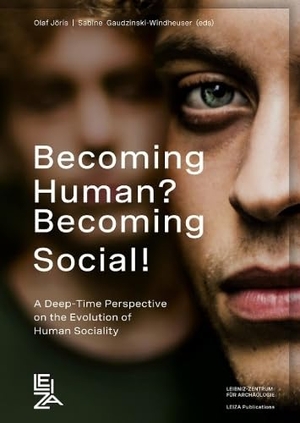 Jöris, Olaf / Sabine Gaudzinski-Windheuser (Hrsg.). Becoming Human? Becoming Social! - A Deep-Time Perspective on the Evolution of Human Sociality. LEIBNIZ-ZENTRUM, 2026.