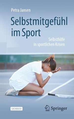 Jansen, Petra. Selbstmitgefühl im Sport - Selbsthilfe in sportlichen Krisen. Springer Berlin Heidelberg, 2024.
