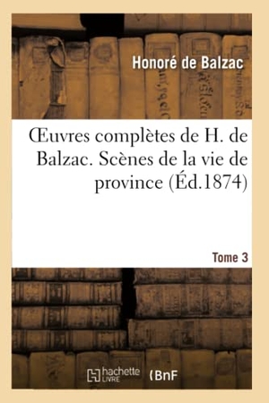 de Balzac, Honoré. Oeuvres complètes de H. de Balzac. Scènes de la vie de province. T3. Les rivalités - La vieille fille: Le cabinet des antiques, Le Lys dans la vallée. Hachette Livre, 2013.