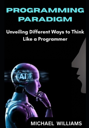 Williams, Michael. Programming paradigm - Unveiling Different Ways to Think Like a Programmer. Independently published, 2025.