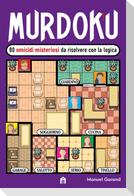 Murdoku. 80 omicidi misteriosi da risolvere con la logica. Il primo libro che unisce crime e sudoku