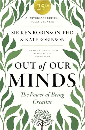 Robinson, Kate / Ken Robinson. Out of Our Minds: 25th Anniversary Edition - The Power of Being Creative. Wiley John + Sons, 2026.
