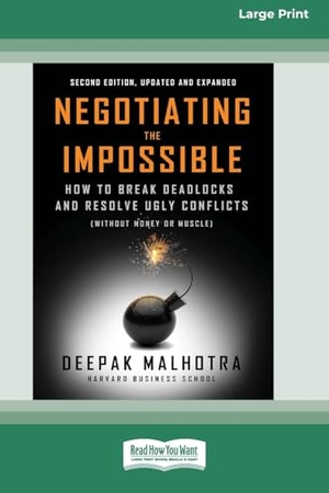 Malhotra, Deepak. Negotiating the Impossible, Second Edition - How to Break Deadlocks and Resolve Ugly Conflicts (without Money or Muscle) (16pt Large Print Edition). ReadHowYouWant, 2025.