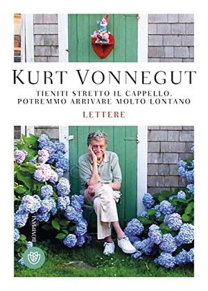 Vonnegut, Kurt. Tieniti stretto il cappello. Potremmo arrivare molto lontano. Bompiani, 2021.
