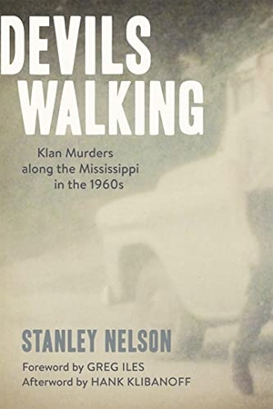Nelson, Stanley. Devils Walking - Klan Murders Along the Mississippi in the 1960s. LSU Press, 2016.