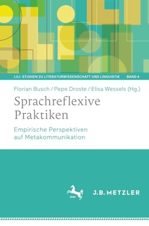 Busch, Florian / Pepe Droste et al (Hrsg.). Sprachreflexive Praktiken - Empirische Perspektiven auf Metakommunikation. J.B. Metzler, 2022.