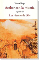 Acabar con la miseria ; seguido de Los sótanos de Lille