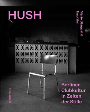 Stein, Timo. Hush - Berliner Clubkultur in Zeiten der Stille / Berlin Club Culture in a Time of Silence. Parthas Verlag, 2021.