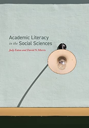 Eaton, Judy / David Morris. Academic Literacy in the Social Sciences. Canadian Scholars' Press Inc., 2019.