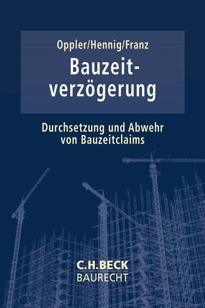 Oppler, Peter / Ralf Hennig et al (Hrsg.). Bauzeitverzögerung - Durchsetzung und Abwehr von Bauzeitclaims. C.H. Beck, 2026.