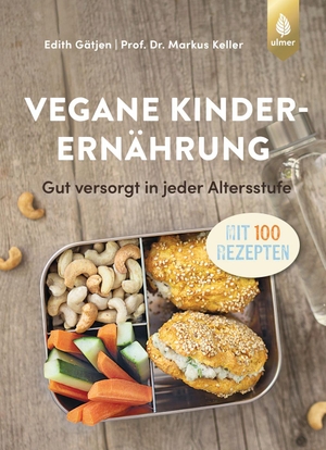 Keller, Markus / Edith Gätjen. Vegane Kinderernährung - Gut versorgt in jeder Altersstufe. Mit über 100 Rezepten. Ulmer Eugen Verlag, 2024.