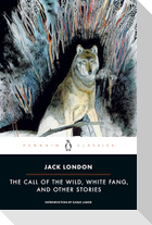 The Call of the Wild, White Fang, and Other Stories