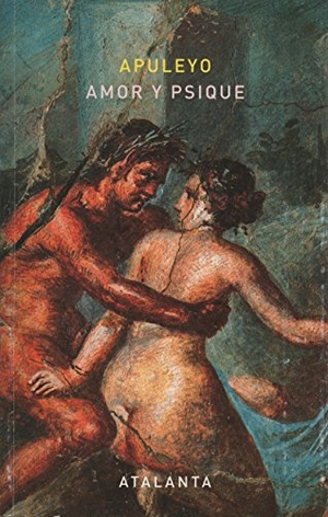Apuleyo, Lucio / Jacobo Siruela. Amor y psique. Ediciones Atalanta, S.L., 2014.