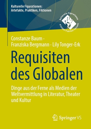Baum, Constanze / Bergmann, Franziska et al. Requisiten des Globalen - Dinge aus der Ferne als Medien der Weltvermittlung in Literatur, Theater und Kultur. Springer-Verlag GmbH, 2026.