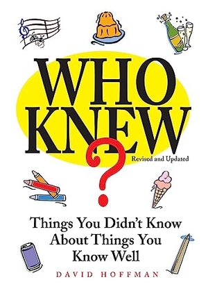 Hoffman, David. Who Knew? - Things You Didn't Know about Things You Know Well. Shelter Harbor Press, 2025.