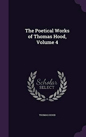 Hood, Thomas. The Poetical Works of Thomas Hood, Volume 4. Touchladybirdlucky Studios, 2016.