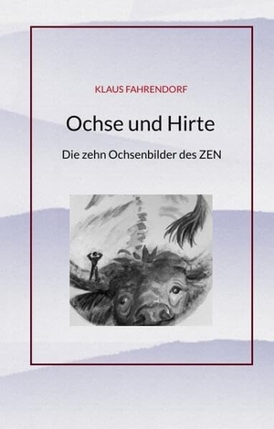 Fahrendorf, Klaus. Ochse und Hirte - Die zehn Ochsenbilder des ZEN. tredition, 2025.