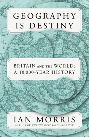 Morris, Ian. Geography Is Destiny: Britain and the World: A 10,000-Year History. Picador USA, 2023.