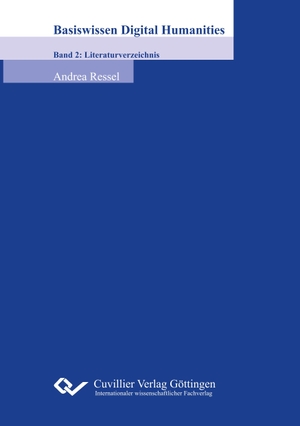 Ressel, Andrea. Basiswissen Digital Humanities - Band 2: Literaturverzeichnis. Cuvillier, 2017.