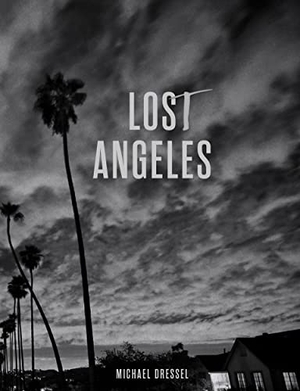 Dressel, Michael. Lost Angeles. Gingko Press, 2022.