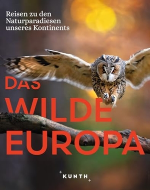 Lammert, Andrea / Schuster, Eckard et al. KUNTH Bildband Das wilde Europa - Reisen zu den Naturparadiesen unseres Kontinents. Kunth GmbH & Co. KG, 2025.