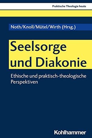Noth, Isabelle / Franziskus Knoll et al (Hrsg.). Seelsorge und Diakonie - Ethische und praktisch-theologische Perspektiven. Kohlhammer W., 2023.