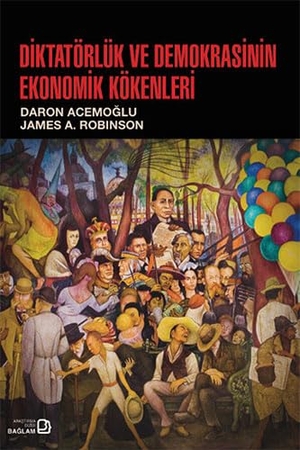 Acemoglu, Daron / James Robinson. Diktatörlük ve Demokrasinin Ekonomik Kökenleri. Baglam Yayincilik, 2016.
