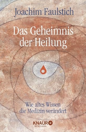 Faulstich, Joachim. Das Geheimnis der Heilung - Wie altes Wissen die Medizin verändert. Droemer Knaur, 2012.