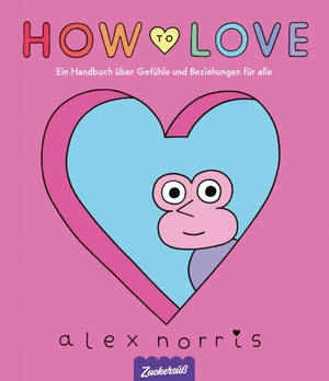 Norris, Alex. How to love. Zuckersüß Verlag, 2026.