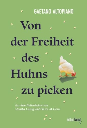 Altopiano, Gaetano. Von der Freiheit des Huhns zu picken. edition faust, 2024.